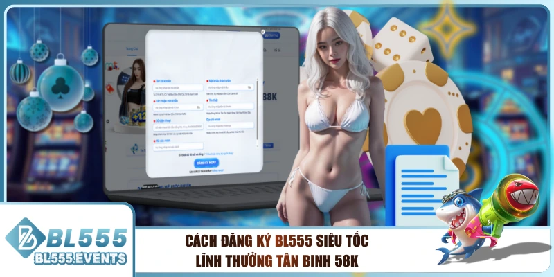 Cách Đăng Ký BL555 Siêu Tốc Lĩnh Thưởng Tân Binh 58k