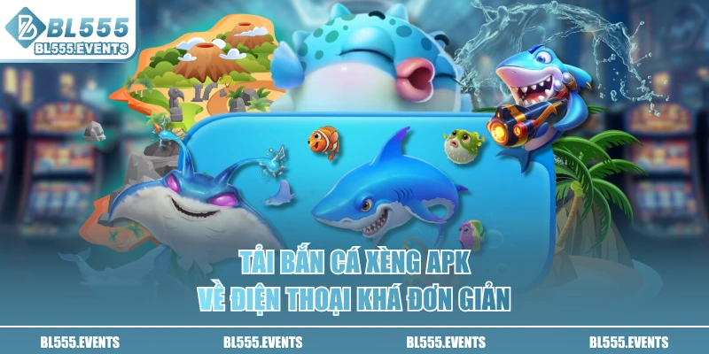 Tải bắn cá xèng apk về điện thoại khá đơn giản