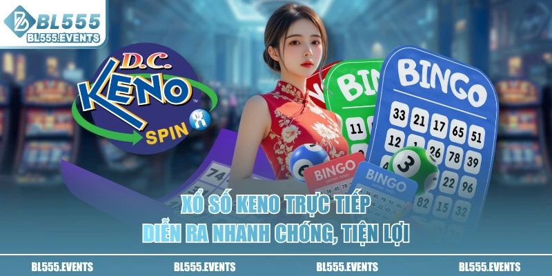 Xổ số Keno trực tiếp diễn ra nhanh chóng, tiện lợi